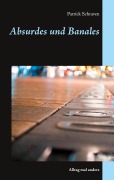 Cover-Bild zum Titel 'Absurdes und Banales' von 'Patrick Schraven'