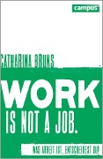 Cover-Bild zum Titel 'work is not a job' von 'Catharina Bruns'