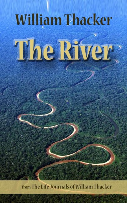 The River (The Life Journals of William Thacker, #1) - William Thacker