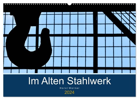 Im Alten Stahlwerk (Wandkalender 2024 DIN A2 quer), CALVENDO Monatskalender - Horst Werner