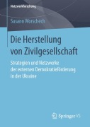 Cover-Bild zum Titel 'Die Herstellung von Zivilgesellschaft' von 'Susann Worschech'