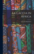 Cover-Bild zum Titel 'La Caccia in Africa' von 'Giovanni Marchetti'