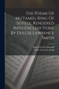 Cover-Bild zum Titel 'The Poems Of Mu'tamid, King Of Seville, Rendered Into English Verse By Dulcie Lawrence Smith' von 'Smith Dulcie Lawrence'