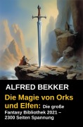 Cover-Bild zum Titel 'Die Magie von Orks und Elfen: Die große Fantasy Bibliothek 2021 - 2300 Seiten Spannung' von 'Alfred Bekker'