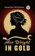 Cover-Bild zum Titel 'Her Weight in Gold' von 'George Barr Mccutcheon'