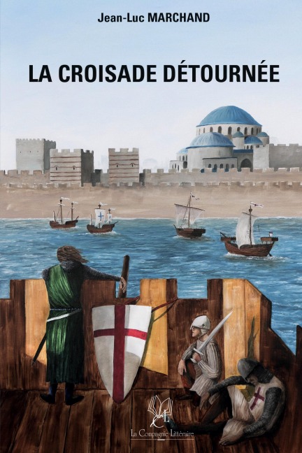 La Croisade détournée - Jean-Luc Marchand