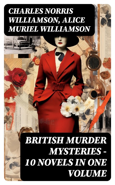 British Murder Mysteries - 10 Novels in One Volume - Charles Norris Williamson, Alice Muriel Williamson