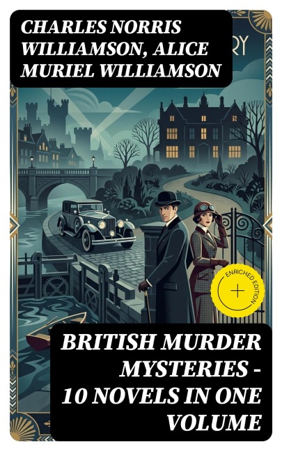 British Murder Mysteries - 10 Novels in One Volume - Charles Norris Williamson, Alice Muriel Williamson
