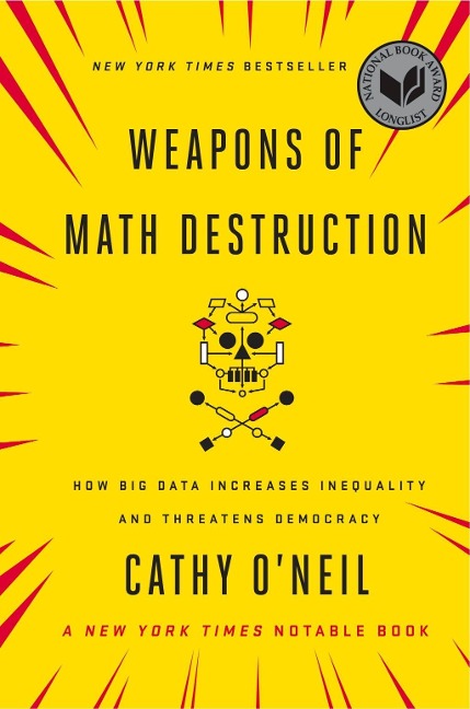 Weapons of Math Destruction - Cathy O'Neil