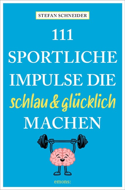111 sportliche Impulse, die schlau und glücklich machen - Stefan Schneier