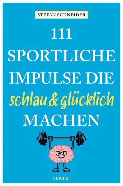 111 sportliche Impulse, die schlau und glücklich machen - Stefan Schneier