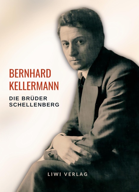 Bernhard Kellermann: Die Brüder Schellenberg. Vollständige Neuausgabe - Bernhard Kellermann