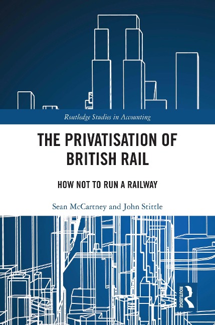 The Privatisation of British Rail - Sean McCartney, John Stittle
