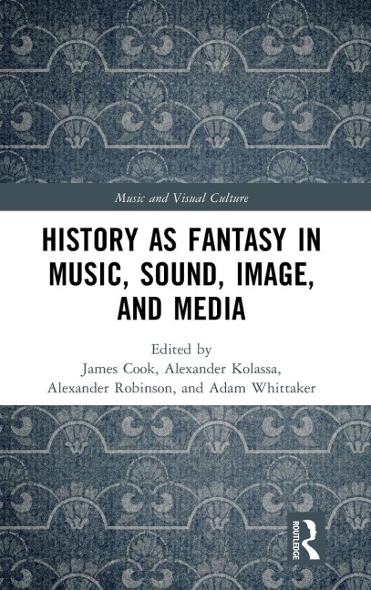 History as Fantasy in Music, Sound, Image, and Media - 