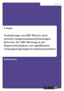 Cover-Bild zum Titel 'Veränderung von HRV-Werten nach aeroben Langzeitausdauerbelastungen. Relevanz der HRV-Messung in der Regenerationsphase zur signifikanten Leistungssteigerung bei Ausdauersportlern' von 'E. Fischer'