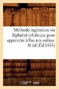 Cover-Bild zum Titel 'Méthode Ingénieuse Ou Alphabet Syllabique Pour Apprendre À Lire Aux Enfans . N Éd (Éd.1835)' von 'Sans Auteur'