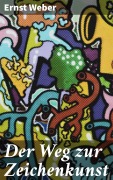 Cover-Bild zum Titel 'Der Weg zur Zeichenkunst' von 'Ernst Weber'
