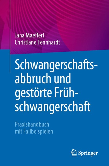 Schwangerschaftsabbruch und gestörte Frühschwangerschaft - Christiane Tennhardt, Jana Maeffert