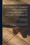 Cover-Bild zum Titel 'A Complete Hebrew And Chaldee Concordance To The Old Testament: Comprising Also A Condensed Hebrew-english Lexicon, With An Introduction And Appendice' von 'Isaac Nordheimer'