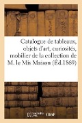 Catalogue de tableaux, objets d'art, curiosités, mobilier de la collection de M. le Mis Maison - Simon Horsin-Déon