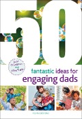 Cover-Bild zum Titel '50 Fantastic Ideas for Engaging Dads' von 'June O'Sullivan, Alice Sharp'