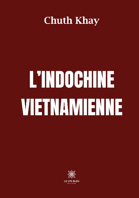 L'Indochine vietnamienne - Chuth Khay