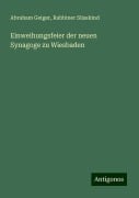 Einweihungsfeier der neuen Synagoge zu Wiesbaden - Abraham Geiger, Rabbiner Süsskind