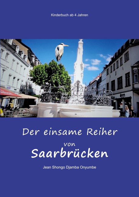 Der einsame Reiher von Saarbrücken - Jean Shongo Djamba Onyumbe