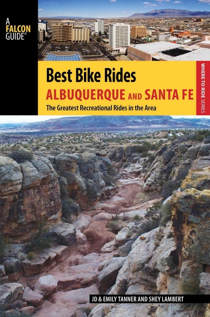 Best Bike Rides Albuquerque and Santa Fe - Jd Tanner, Shey Lambert, Emily Tanner