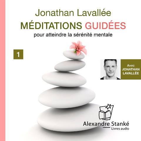 Méditations guidées - Vol. 1 - Jonathan Lavallée, Alexandre Stanké