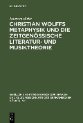Christian Wolffs Metaphysik und die zeitgenössische Literatur- und Musiktheorie - Joachim Birke