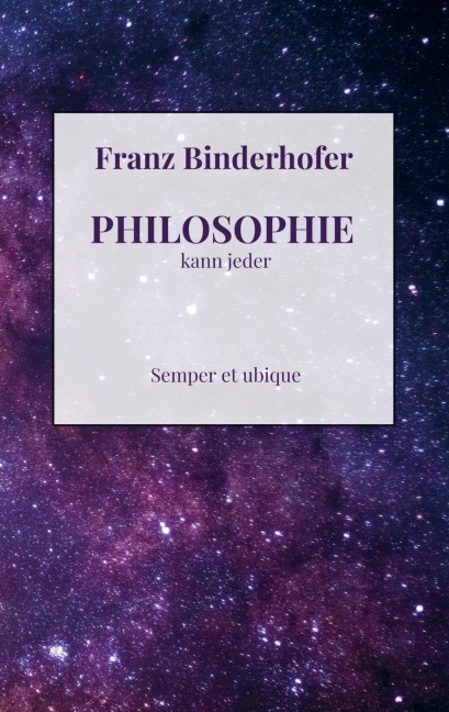 PHILOSOPHIE kann jeder - Franz Binderhofer