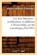 Cover-Bild zum Titel 'Les Fous Littéraires: Rectifications Et Additions À l'Essai Biblio Sur Litt Excentrique, (Éd.1883)' von 'Avgoust Ivanovitch Tcherpakov'