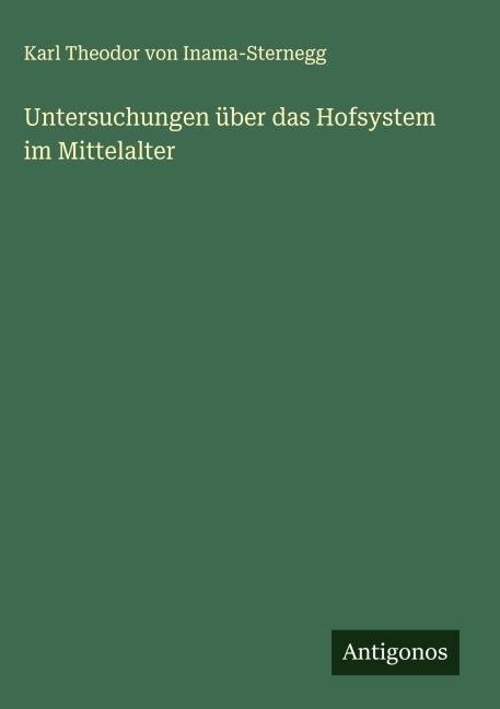 Untersuchungen über das Hofsystem im Mittelalter - Karl Theodor Von Inama-Sternegg