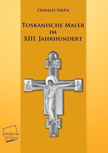 Toskanische Maler im XIII. Jahrhundert - Oswald Sirén