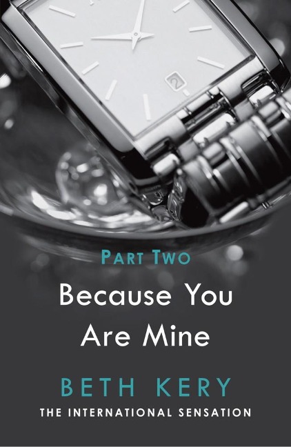 Because I Could Not Resist (Because You Are Mine Part Two) - Beth Kery