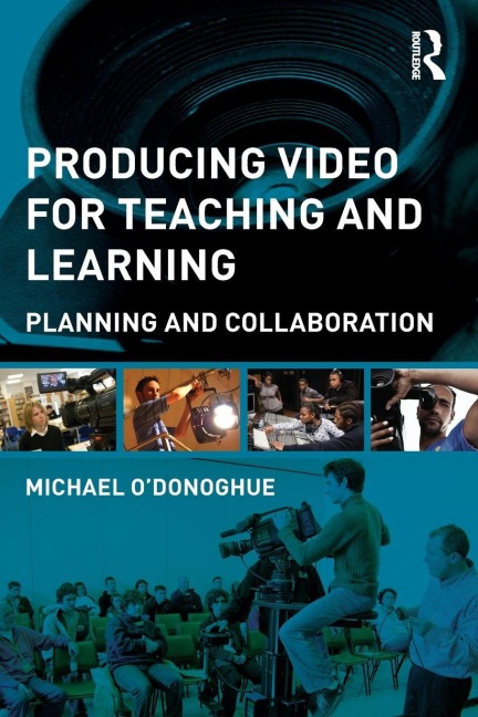 Producing Video For Teaching and Learning - Michael O'Donoghue