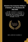 Cover-Bild zum Titel 'Histoire Des Insectes Utiles À L'homme, Aux Animaux Et Aux Arts: L'abeille, Le Ver À Soie, Le Kermès, La Cochenille, L'écrevisse, Les Cloportes, Les C' von 'Pierre-Joseph Buc'Hoz, Bonafous'