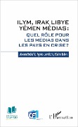 Cover-Bild zum Titel 'ILYM Irak Libye Yémen Médias' von 'Akram Belkaïd, Claire Talon, Agnès Levallois'
