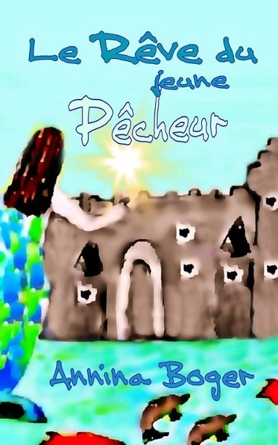 Le Rêve Du Jeune Pêcheur - Annina Boger
