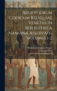 Cover-Bild zum Titel 'Aegyptiorum Codicum Reliquiae Venetiis In Bibliotheca Naniana Asservate, Volumes 1-2' von 'Giacomo Nani'