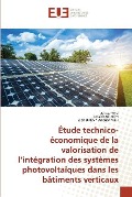 Étude technico-économique de la valorisation de l¿intégration des systèmes photovoltaïques dans les bâtiments verticaux - Anwar Ton, Ismail Baklouti, Zied Driss Anouar Njeh