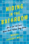 Cover-Bild zum Titel 'Hiding in the Bathroom' von 'Morra Aarons-Mele'