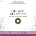 Einfach Gelassen | Meditation mit Entspannungsmusik | Meditation zum Einschlafen | Entspannung zum Einschlafen - Maria Lavender, Kayser Medienverlag