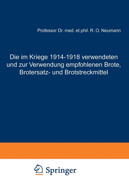 Die im Kriege 1914-1918 verwendeten und zur Verwendung empfohlenen Brote, Brotersatz- und Brotstreckmittel - Rudolf Otto Neumann