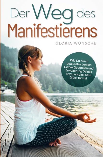 Der Weg des Manifestierens: - Gloria Wünsche