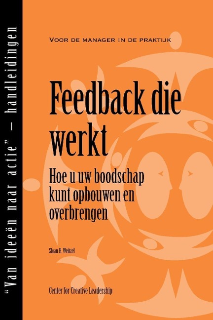 Feedback That Works: How to Build and Deliver Your Message, First Edition (Dutch) - Sloan Weitzel