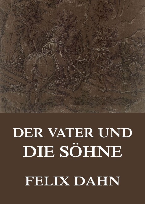 Der Vater und die Söhne - Felix Dahn