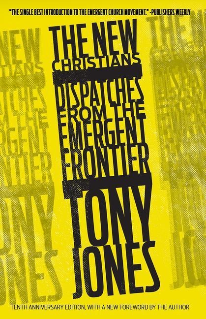 The New Christians: Dispatches from the Emergent Frontier - Tony Jones