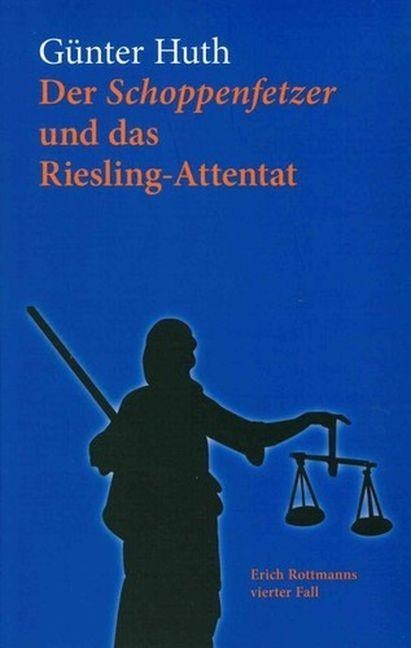 Der Schoppenfetzer und das Riesling-Attentat - Günter Huth